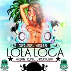 Natural Yerba-Lola La Loca (Prod. By Romelito Prod.)No Le Le Records