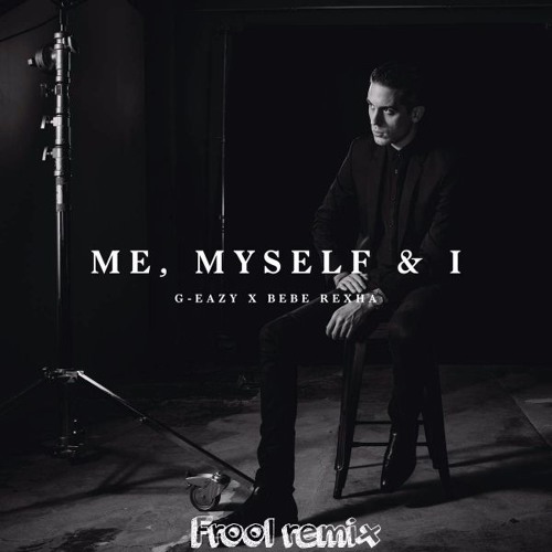 G-Eazy ft. Bebe Rexha - Me, Myself and I (Frool Remix)