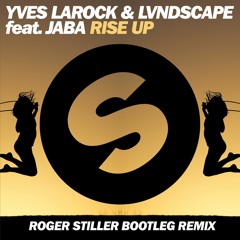Yves Larock Feat. Jaba - Rise Up 2k16 (Roger Stiller Bootleg Remix)