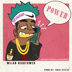 MIlan Hightower - Power #HennythingCanhappen (Prod. @SOLOSTEEZE)