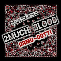 2 MUCH BLOOD FT. DAMU GOTTI
