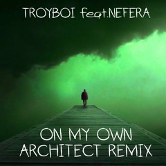 Troyboi feat.Nefera - On my own (Architect Remix)