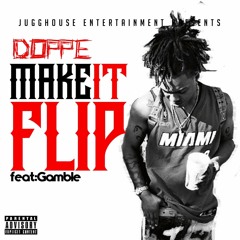 Make It Flip Dope Feat Gamble