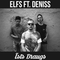 ELFS FT. DENISS - ĪSTS DRAUGS