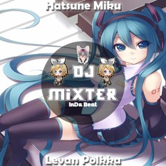 Hatsune Miku - Levan Polkka - (Loituma - Remix) - Dj Mixter