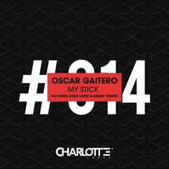 Oscar Gaitero - My stick - (Danny Torres Remix)Chalotte Label