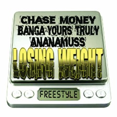 LOSING WEIGHT freestyle ChaseMoney BangaYoursTruly Ananamuss