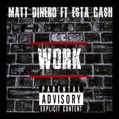 Matt Dinero Feat E$ta Ca$h - Work (prod. BNXKROLL)