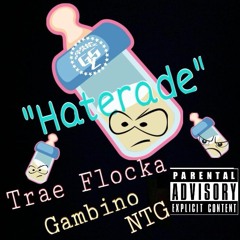 (G.R.I.P. Starz) Trae Flocka x Gambino NTG - Haterade(Stank Face)