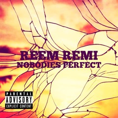 Reem Remi- Nobodies Perfect