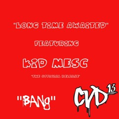 "BANG" - KidMesc - LongTimeAwaited