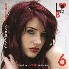 LoveBytes Vol. 6 - Crystallization/ Reaffirmation (Guest Mixed by Detz)