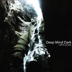 Deep Mind Dark - I Will Let You Play [album preview]
