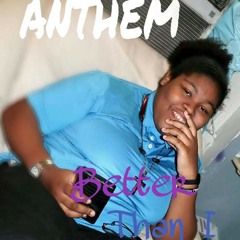Anthem- "Better Than I" (prod by ReeseRel)