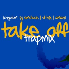 TAKE OFF TRAPMIX (CJ EMULOUS, AMANI, D-HIX)