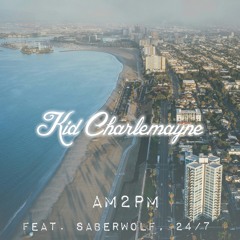 AM2PM (Produced. By Jehf Slaps & 24/7) - Kid Charlemayne Feat. Saberwolf & 24/7