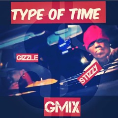 TYPE OF TIME REMIX GIZZLEGANGxLANDSLIDESTU