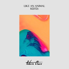 RÜFÜS - Like An Animal (Future Class Bootleg)
