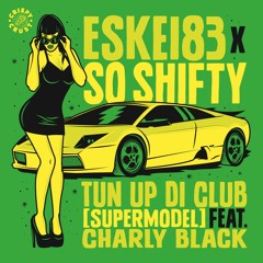 Eskei83 & So Shifty - Tun Up Di Club (2016 VIP MIX) feat Charly Black