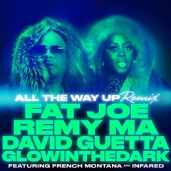 Fat Joe & Remy Ma - All The Way Up Ft. French Montana (David Guetta & GLOWINTHEDARK Remix)