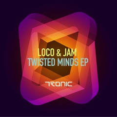 Loco & Jam - Twisted Minds (Original Mix) [Tronic]