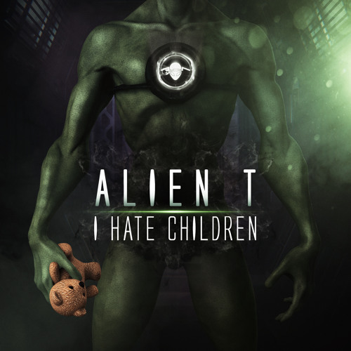 Alien T - I hate children
