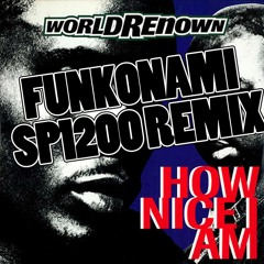 World Renown - How Nice I Am ( FUNKONAMI SP1200 REMIX)