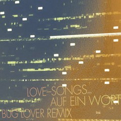 Love-Songs - Auf Ein Wort (Bug Lover Remix)