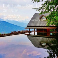 Dub Techno Blog Show 081 - 05.06.2016
