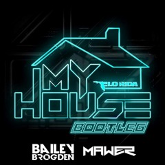 My House (Bailey Brogden & Mawer Bootleg) - Flo Rida (BUY = FREE DL)