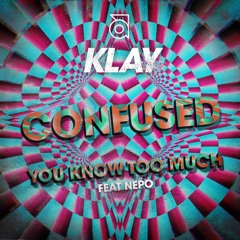 Klay - Confused / Klay & Nepo - You Know to Much