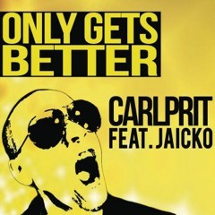 Carlprit feat Jaicko - Only Gets Better (blooteg des)