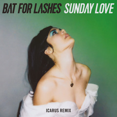 Bat For Lashes - Sunday Love (Icarus Remix)