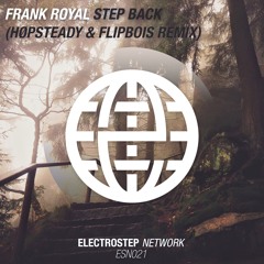 Frank Royal - Step Back (Hopsteady & FlipBois Remix) [Electrostep Network EXCLUSIVE]