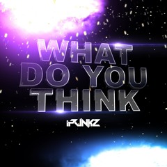 iPunkz - What Do You Think (Original Mix) [Out Now]