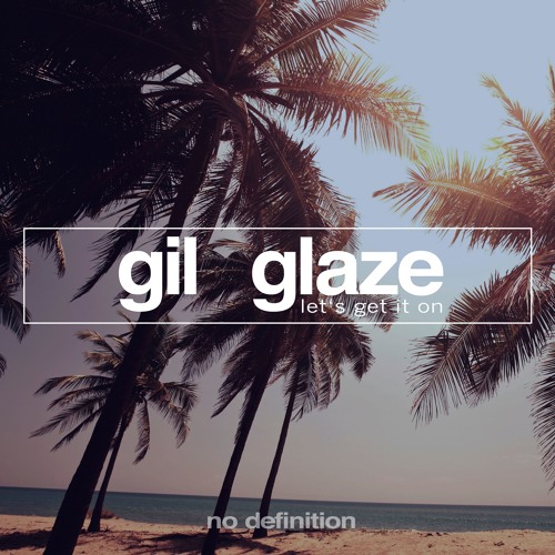 Gil Glaze - Let's Get It On (OUT NOW)
