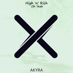 High 'n' Rich - Oh Yeah (Original Mix) [Akyra Network Exclusive]