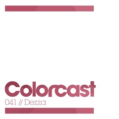Colorcast 041 with Dezza