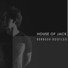 House Of Jack (BERBUSH Bootleg)