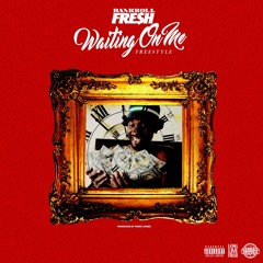 Bankroll Fresh - Waitin' On Me Freestyle (Prod.By Fresh Jones)LLBANK