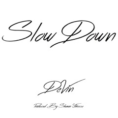 Slow Down (Prod. By: $hawn Finesse)