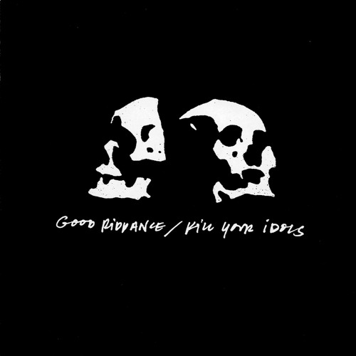 Good Riddance / Kill Your Idols - Split