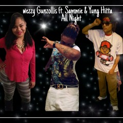 Weezy Gunzollis ft Yung Hittah & Sammi - All Night.mp3