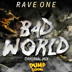 Rave One - Bad World (Original Mix)[PUMP SQUAD RELASE] BUY TO FREE DOWNLOAD