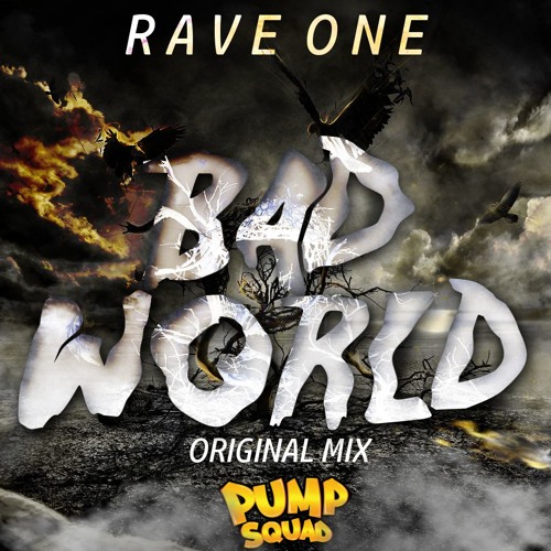 Rave One - Bad World (Original Mix)[PUMP SQUAD RELASE] BUY TO FREE DOWNLOAD