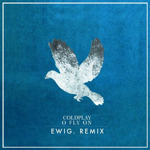 Stream COLDPLAY - O FLY ON (Spieltape Edit x EWIG. EDIT) by EWIG. | Listen  online for free on SoundCloud