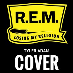 R.E.M. - Losing My Religion (Tyler Adam Cover)