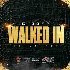 G -Boyy- Walked In (Freestyle)