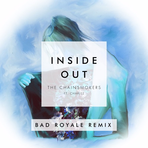 The Chainsmokers - Inside Out (Bad Royale Remix)