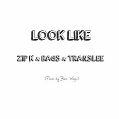 LOOK LIKE (ZIP K x BAGS x TRANSLEE) produced by Ben Wogu